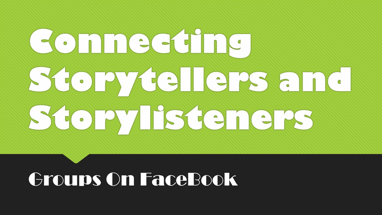Connecting Storytellers and Storylisteners (Facebook Groups) – Story ...